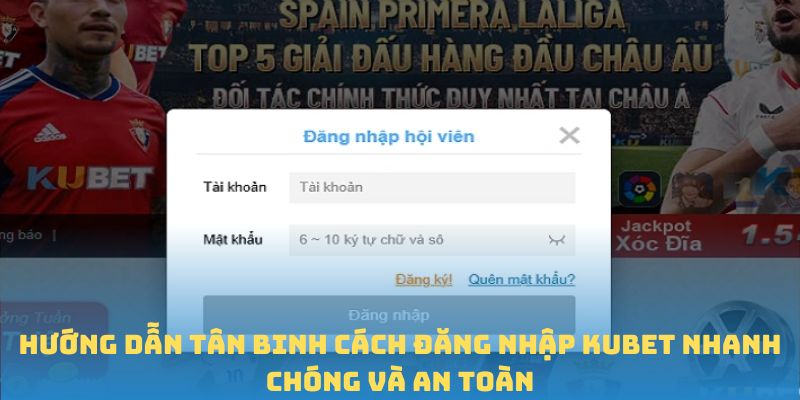Hướng dẫn tân binh cách đăng nhập Kubet nhanh chóng và an toàn